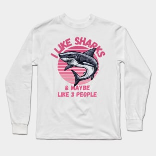 I Like Sharks and Maybe 3 People Funny Shark Lovers Design Long Sleeve T-Shirt